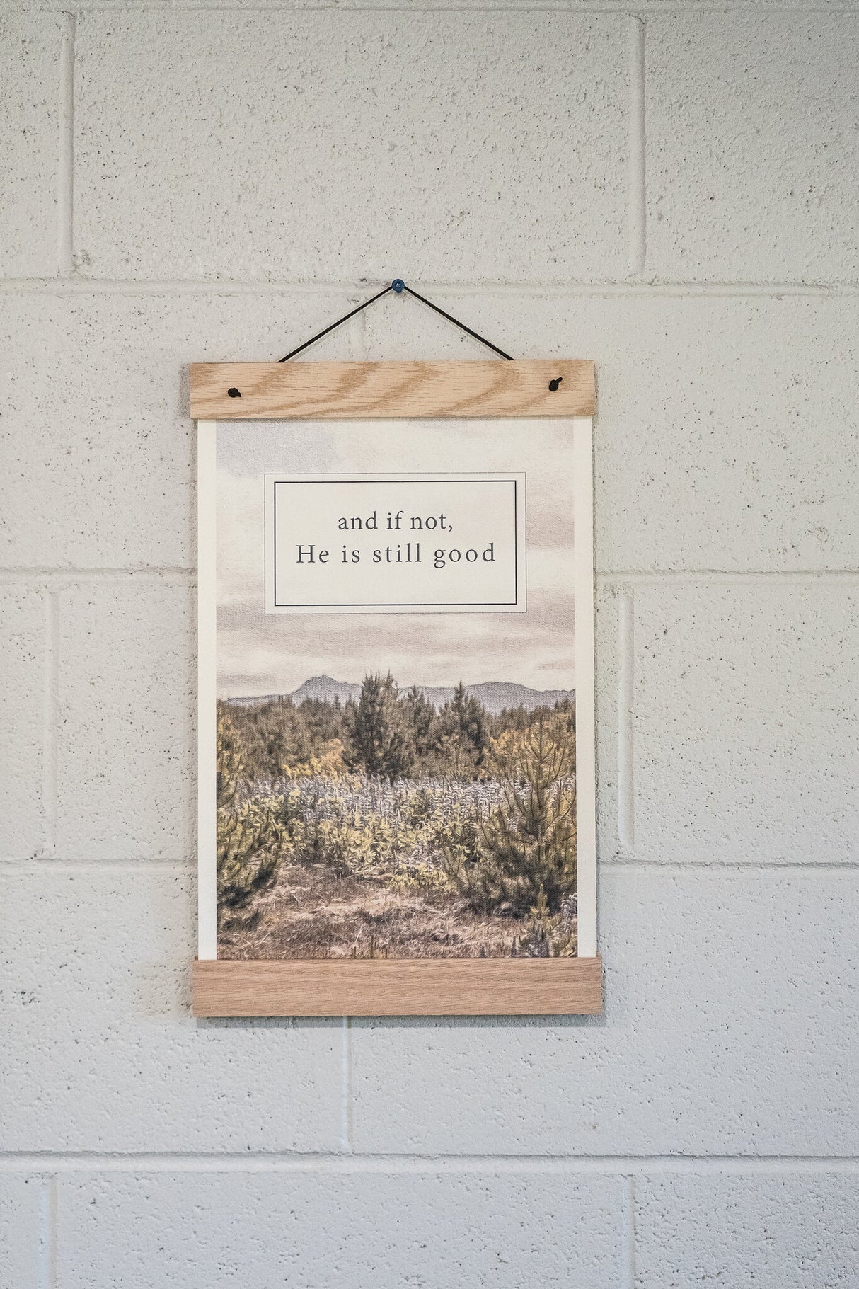 He Is Still Good 11x17 print styled hanging on a wall
