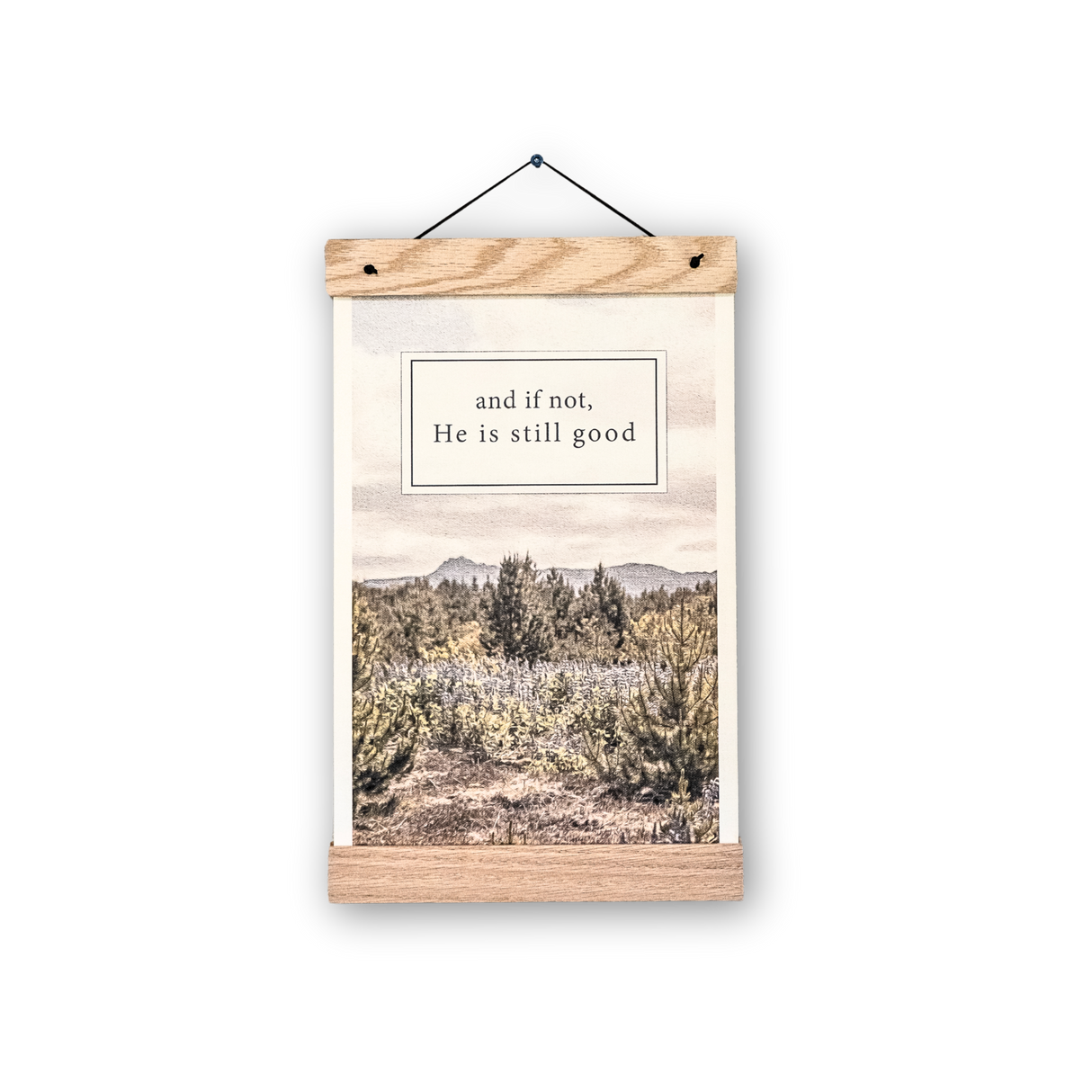 He Is Still Good 11x17 print with wooden magnetic hanger